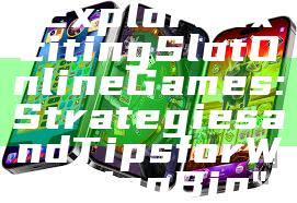 "Explore Exciting Slot Online Games: Strategies and Tips for Winning Big"