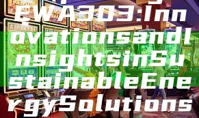 "Exploring DEWA 303: Innovations and Insights in Sustainable Energy Solutions"