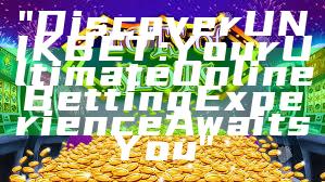"Discover UNIKBET: Your Ultimate Online Betting Experience Awaits You"