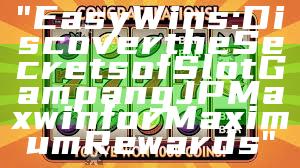 "Easy Wins: Discover the Secrets of Slot Gampang JP Maxwin for Maximum Rewards"