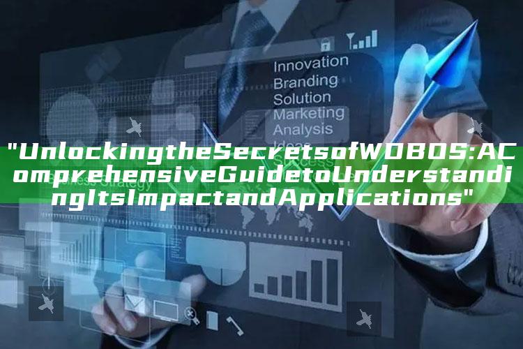 "Unlocking the Secrets of WDBOS: A Comprehensive Guide to Understanding Its Impact and Applications"