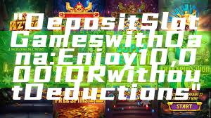 "Deposit Slot Games with Dana: Enjoy 10,000 IDR without Deductions"