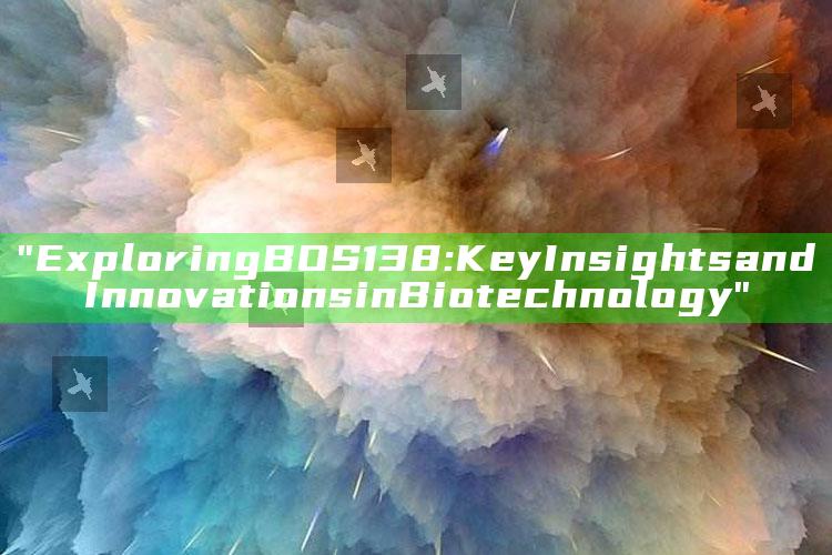 "Exploring BOS138: Key Insights and Innovations in Biotechnology"