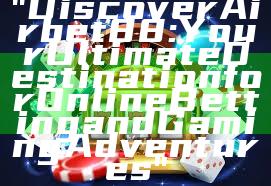 "Discover Airbet88: Your Ultimate Destination for Online Betting and Gaming Adventures"