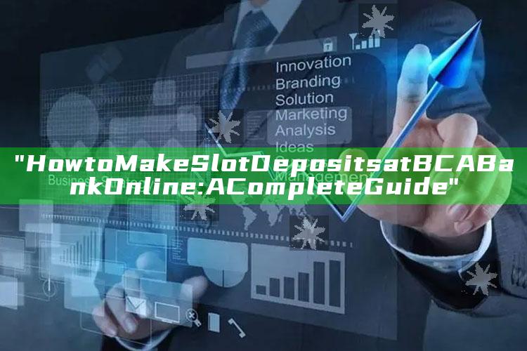 "How to Make Slot Deposits at BCA Bank Online: A Complete Guide"