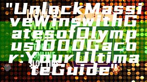 "Unlock Massive Wins with Gates of Olympus 1000 Gacor: Your Ultimate Guide"