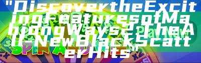 "Discover the Exciting Features of Mahjong Ways 2: The All-New Black Scatter Hits"
