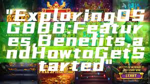 "Exploring OSG888: Features, Benefits, and How to Get Started"