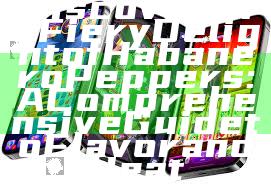 Discover the Fiery Delight of Habanero Peppers: A Comprehensive Guide to Flavor and Heat