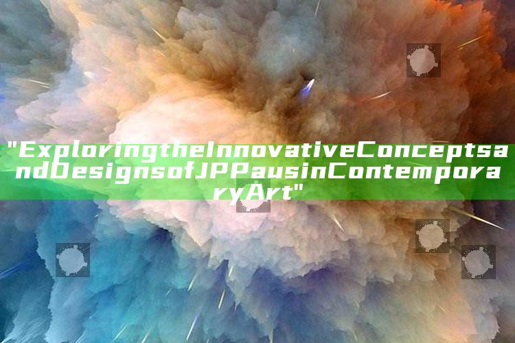 "Exploring the Innovative Concepts and Designs of JP Paus in Contemporary Art"