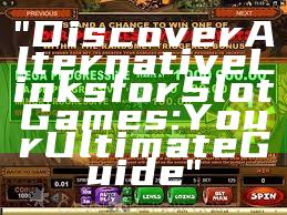 "Discover Alternative Links for Slot Games: Your Ultimate Guide"