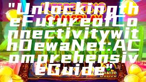 "Unlocking the Future of Connectivity with DewaNet: A Comprehensive Guide"