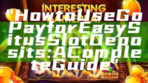 "How to Use GoPay for Easy Situs Slot Deposits: A Complete Guide"