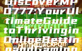 Discover MPO777: Your Ultimate Guide to Thriving in Online Betting and Gaming