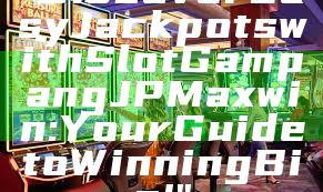 "Discover Easy Jackpots with Slot Gampang JP Maxwin: Your Guide to Winning Big!"