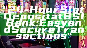 "24-Hour Slot Deposit at BSI Bank: Easy and Secure Transactions"