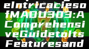 "Exploring the Intricacies of MADU303: A Comprehensive Guide to Its Features and Applications"