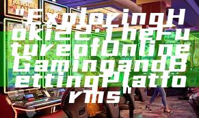 "Exploring Hoki22: The Future of Online Gaming and Betting Platforms"