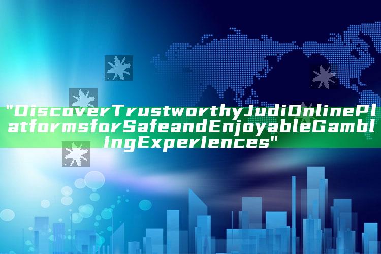 "Discover Trustworthy Judi Online Platforms for Safe and Enjoyable Gambling Experiences"