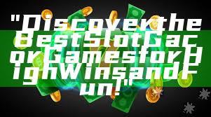 "Discover the Best Slot Gacor Games for High Wins and Fun!"
