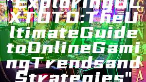 "Exploring OLXTOTO: The Ultimate Guide to Online Gaming Trends and Strategies"