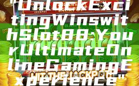 "Unlock Exciting Wins with Slot88: Your Ultimate Online Gaming Experience"
