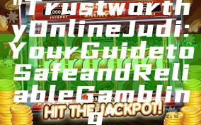 "Trustworthy Online Judi: Your Guide to Safe and Reliable Gambling"