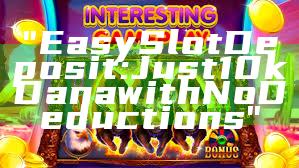 "Easy Slot Deposit: Just 10k Dana with No Deductions"