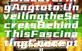 "Discovering Angtoto: Unveiling the Secrets Behind This Fascinating Concept"