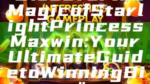 "Discover the Magic of Starlight Princess Maxwin: Your Ultimate Guide to Winning Big"