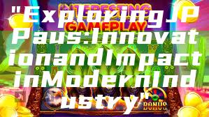 "Exploring JP Paus: Innovation and Impact in Modern Industry"