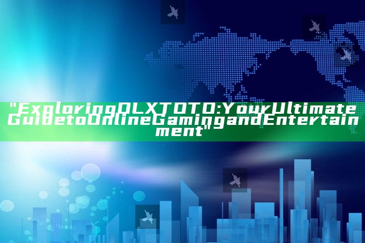 "Exploring OLXTOTO: Your Ultimate Guide to Online Gaming and Entertainment"