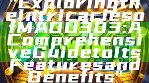 "Exploring the Intricacies of MADU303: A Comprehensive Guide to Its Features and Benefits"
