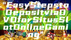 "Easy Steps to Deposit via OVO for Situs Slot Online Gaming"