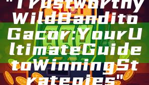 "Trustworthy Wild Bandito Gacor: Your Ultimate Guide to Winning Strategies"