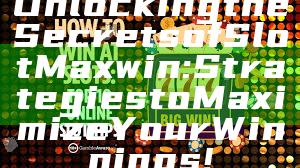 Unlocking the Secrets of Slot Maxwin: Strategies to Maximize Your Winnings!