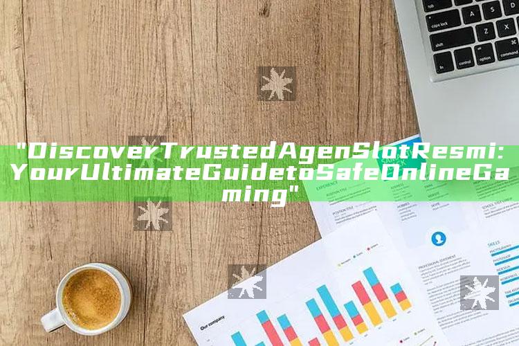 "Discover Trusted Agen Slot Resmi: Your Ultimate Guide to Safe Online Gaming"