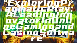"Exploring Pragmatic Play: A Leading Innovator in Online Gaming and Casino Software"