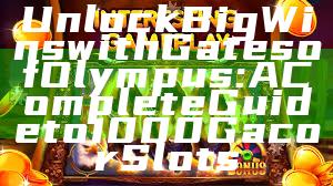 Unlock Big Wins with Gates of Olympus: A Complete Guide to 1000 Gacor Slots