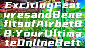 "Discover the Exciting Features and Benefits of Airbet88: Your Ultimate Online Betting Platform"