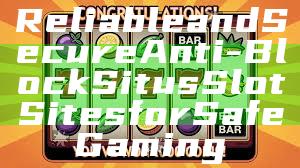 Reliable and Secure Anti-Block Situs Slot Sites for Safe Gaming