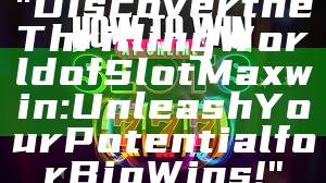 "Discover the Thrilling World of Slot Maxwin: Unleash Your Potential for Big Wins!"