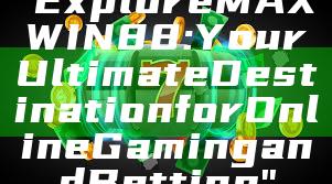 "Explore MAXWIN88: Your Ultimate Destination for Online Gaming and Betting"