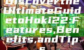 Discover the Ultimate Guide to Hoki22: Features, Benefits, and Tips