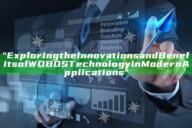 "Exploring the Innovations and Benefits of WDBOS Technology in Modern Applications"