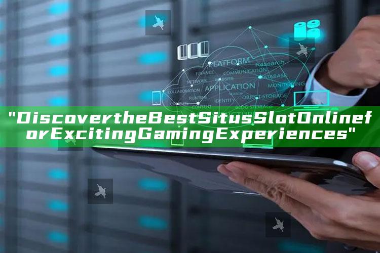 "Discover the Best Situs Slot Online for Exciting Gaming Experiences"