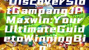 "Discover Slot Gampang JP Maxwin: Your Ultimate Guide to Winning Big"
