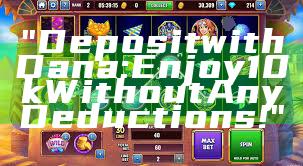"Deposit with Dana: Enjoy 10k Without Any Deductions!"