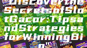 "Discover the Secrets of Slot Gacor: Tips and Strategies for Winning Big"