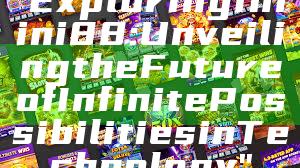 "Exploring Infini88: Unveiling the Future of Infinite Possibilities in Technology"